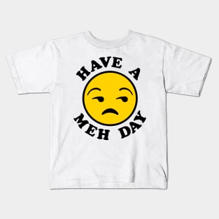 Have a Meh Day Kids T-Shirt